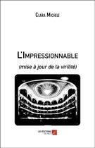 Couverture du livre « L'impressionnable (mise à jour de la virilité) » de Clara Michele aux éditions Editions Du Net