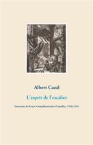 Couverture du livre « L'esprit de l'escalier ; souvenirs du cours complémentaire d'Aurillac. 1936-1941 » de Albert Cazal aux éditions Books On Demand