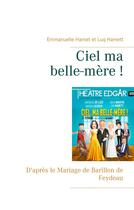 Couverture du livre « Ciel ma belle-mère ! ; d'après le mariage de Barillon de Feydeau » de Hamet Emmanuelle et Luq Hamett aux éditions Books On Demand