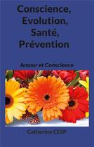 Couverture du livre « Conscience, evolution, sante, prevention - amour et conscience » de Chalew Catherine aux éditions Books On Demand