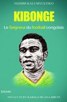 Couverture du livre « Kibonge, le seigneur du football congolais » de Ngimbi Kalumvueziko aux éditions Edilivre