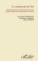 Couverture du livre « Le crépuscule du Che » de Jose Pablo Feinmann aux éditions Editions L'harmattan
