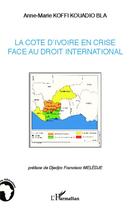 Couverture du livre « La Côte d'Ivoire en crise face au droit international » de Anne-Marie Kouadio Bla Koffi aux éditions Editions L'harmattan