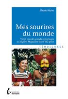 Couverture du livre « Mes sourires du monde ; vingt ans de grands reportages au Figaro Magazine dans 162 pays » de Claude Beziau aux éditions Societe Des Ecrivains