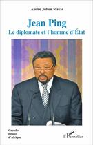 Couverture du livre « Jean Ping, le diplomate et l'homme d'état » de Andre-Julien Mbem aux éditions L'harmattan