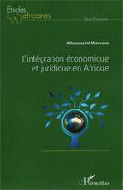Couverture du livre « L'intégration économique et juridique en Afrique » de Alhousseini Mouloul aux éditions L'harmattan