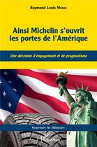 Couverture du livre « Ainsi Michelin s'ouvrit les portes de l'Amérique ; une décennie d'engagement et de pragmatisme » de Raymond-Louis Morge aux éditions L'harmattan