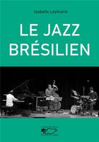 Couverture du livre « Le jazz bresilien » de Isabelle Leymarie aux éditions Jasmin