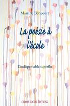 Couverture du livre « La poésie à l'école ; l'indispensable superflu » de Martine Boncourt aux éditions Champ Social Et Theetete