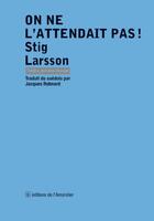 Couverture du livre « On ne l'attendait pas ! » de Stig Larsson aux éditions L'amandier
