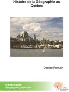 Couverture du livre « Histoire de la géographie au Québec » de Denise Pumain aux éditions Edilivre