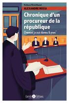 Couverture du livre « Chronique d'un procureur de la République ; comment je suis devenu le proc' » de Erick Maurel et Alexandre Rossi aux éditions Enrick B.