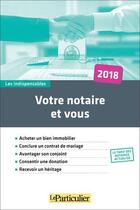 Couverture du livre « Votre notaire et vous (édition 2018) » de  aux éditions Le Particulier