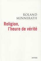 Couverture du livre « Religion, l'heure de vérité » de Roland Minnerath aux éditions Artege