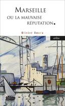 Couverture du livre « Marseille ou la mauvaise réputation » de Olivier Boura aux éditions Arlea