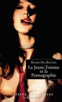 Couverture du livre « La jeune femme et la pornographie » de Roger Des Roches aux éditions La Musardine