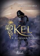 Couverture du livre « Kel Tome 4 : Le général Taureau » de Andrea Schwartz aux éditions Rebelle