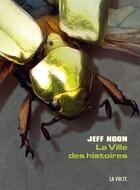 Couverture du livre « La ville des histoires » de Jeff Noon aux éditions La Volte
