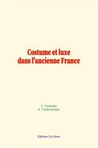 Couverture du livre « Costume et luxe dans l ancienne france » de Louandre aux éditions Le Mono