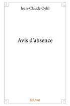 Couverture du livre « Avis d'absence » de Oehl Jean-Claude aux éditions Edilivre