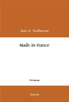 Couverture du livre « Made in france » de Guilhermet Jean A. aux éditions Edilivre