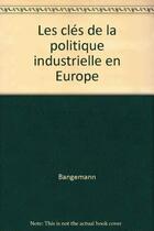 Couverture du livre « Cles Politique Industrielle » de Bangemann aux éditions Organisation