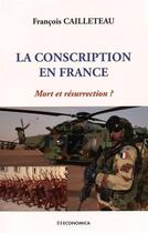 Couverture du livre « CONSCRIPTION EN FRANCE - MORT ET RESURRECTION ? (LA) » de François Cailleteau aux éditions Economica