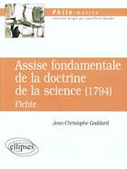 Couverture du livre « Fichte, assise fondamentale de la doctrine de la science (1794) » de Goddard J-C. aux éditions Ellipses