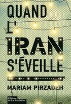 Couverture du livre « Quand l'Iran s'éveille » de Mariam Pirzadeh aux éditions La Martiniere