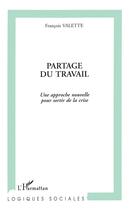 Couverture du livre « Partage du travail ; une approche nouvelle pour sortir de la crise » de Francois Valette aux éditions L'harmattan