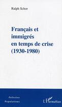 Couverture du livre « Français et immigrés en temps de crise ; 1930-1980 » de Ralph Schor aux éditions L'harmattan