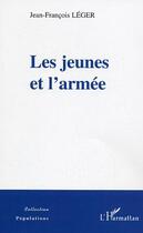 Couverture du livre « Les jeunes et l'armée » de Jean-Francois Leger aux éditions L'harmattan