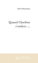 Couverture du livre « Quand charline s'endort ... » de Meremans-P aux éditions Le Manuscrit