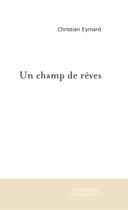 Couverture du livre « Un champ de reves » de Christian Eymard aux éditions Le Manuscrit