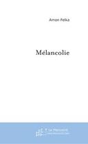 Couverture du livre « Melancolie » de Amon Felka aux éditions Le Manuscrit