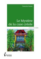 Couverture du livre « Le mystère de la case créole » de Francoise Hoarau aux éditions Societe Des Ecrivains