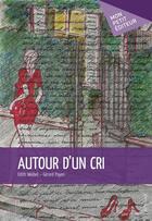 Couverture du livre « Autour d'un cri » de Edith Weibel et Gerard Payen aux éditions Publibook