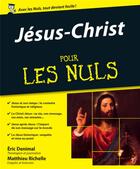 Couverture du livre « Jésus-Christ pour les nuls » de Eric Denimal et Matthieu Richelle aux éditions First