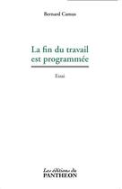 Couverture du livre « La fin du travail est programmée » de Bernard Camus aux éditions Du Pantheon