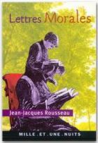 Couverture du livre « Lettres morales » de Rousseau Jean-Jacque aux éditions Fayard/mille Et Une Nuits