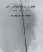 Couverture du livre « Jean-Christophe Maillot ; d'une rive à l'autre » de Laclavetine Jean-Mar aux éditions Somogy