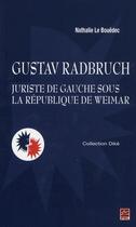 Couverture du livre « Gustav Radbruch, juriste de gauche sous la république de Weimar » de Nathalie Le Bouedec aux éditions Presses De L'universite De Laval