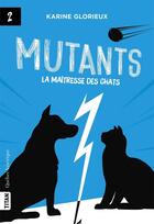 Couverture du livre « Mutants Tome 2 : la maîtresse des chats » de Karine Glorieux aux éditions Quebec Amerique