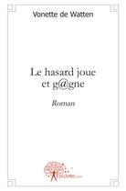 Couverture du livre « Le hasard joue et g@gne » de Vonette De Watten aux éditions Edilivre