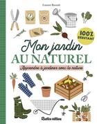 Couverture du livre « Mon jardin au naturel ; apprendre à jardiner avec la nature » de Laurent Renault aux éditions Rustica