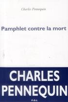 Couverture du livre « Pamphlet contre la mort » de Charles Pennequin aux éditions P.o.l