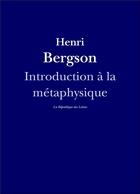 Couverture du livre « Introduction à la métaphysique » de Henri Bergson aux éditions La Republique Des Lettres