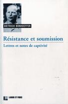 Couverture du livre « Resistance et soumission: lettres et notes de captivite - nouvelle edition » de Dietrich Bonhoeffer aux éditions Labor Et Fides