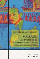 Couverture du livre « Malraux ; le ministre de la fraternité culturelle ; conservations avec Malraux » de Saint-Cheron (De) M. aux éditions Kime