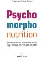 Couverture du livre « Psychomorpho-nutrition ; méthode alimentaire personnalisée pour un équilibre corps et esprit » de Bernard-Philippe Bulidon aux éditions Josette Lyon